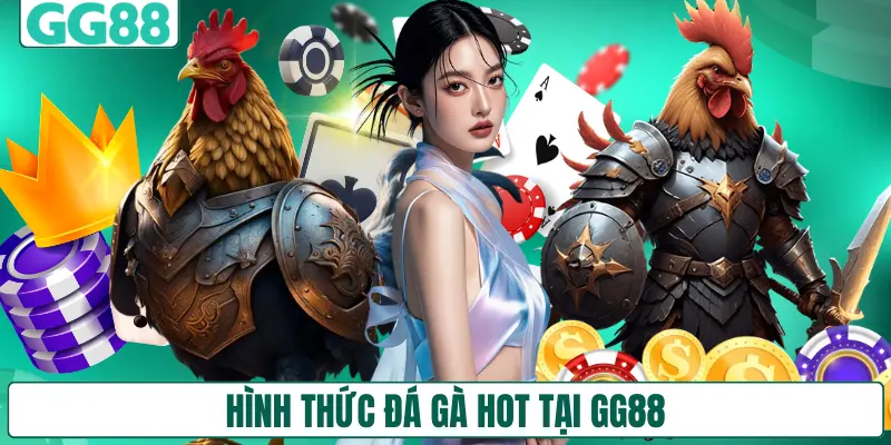 Hình thức đá gà HOT tại GG88