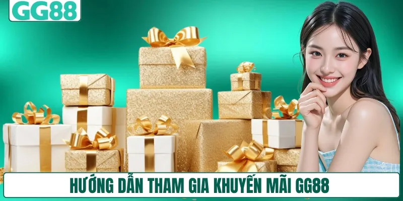 Hướng dẫn tham gia khuyến mãi GG88